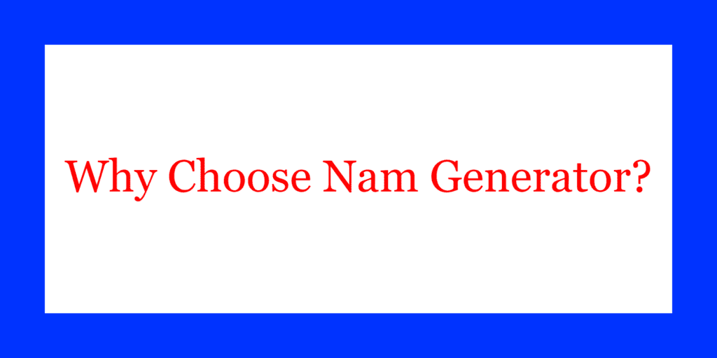 Why Choose Nam Generator